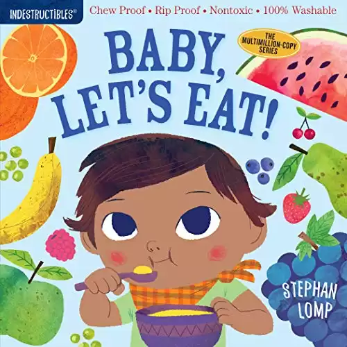 Indestructibles: Baby, Let's Eat!: Chew Proof Rip Proof Nontoxic 100% Washable (Book for Babies, Newborn Books, Safe to Chew)